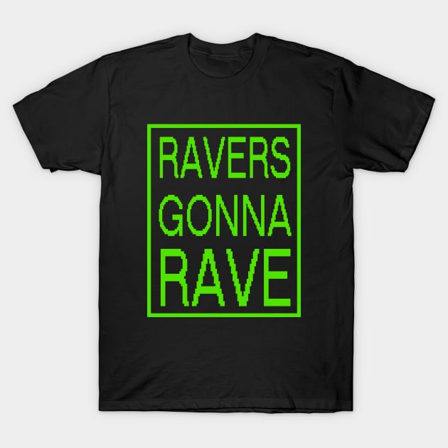 RAVERS GONNA RAVE - original edm green fluo edition T-Shirt by BACK TO THE 90´S